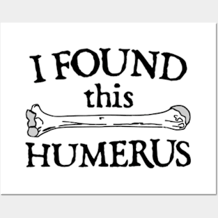 I Found This Humerus Posters and Art